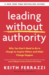 Leading Without Authority : Why You Don't Need To Be In Charge to Inspire Others and Make Change Happen-9780241473504