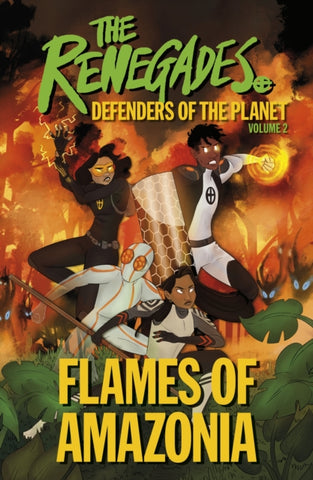 The Renegades Flames of Amazonia : Defenders of the Planet-9780241490662