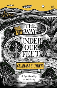 The Way Under Our Feet : A Spirituality of Walking-9780281084067