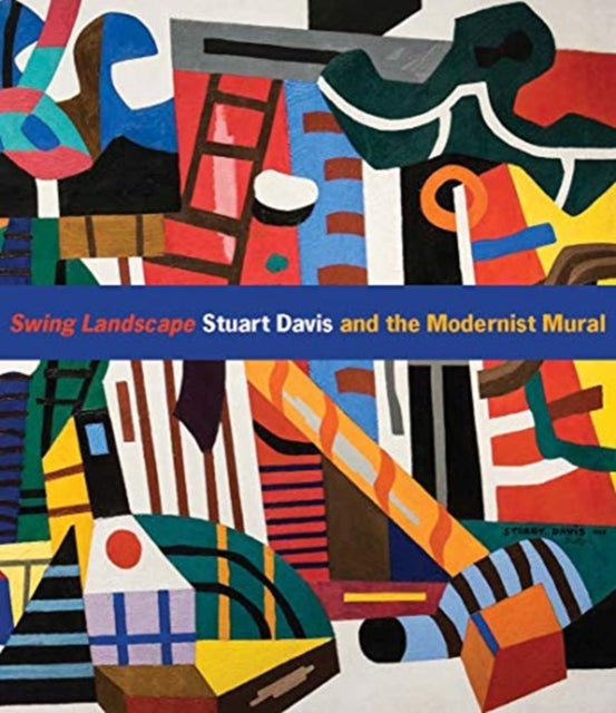 Swing Landscape : Stuart Davis and the Modernist Mural-9780300250671
