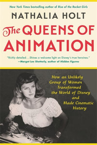 The Queens of Animation : The Untold Story of the Women Who Transformed the World of Disney and Made Cinematic History-9780316439145