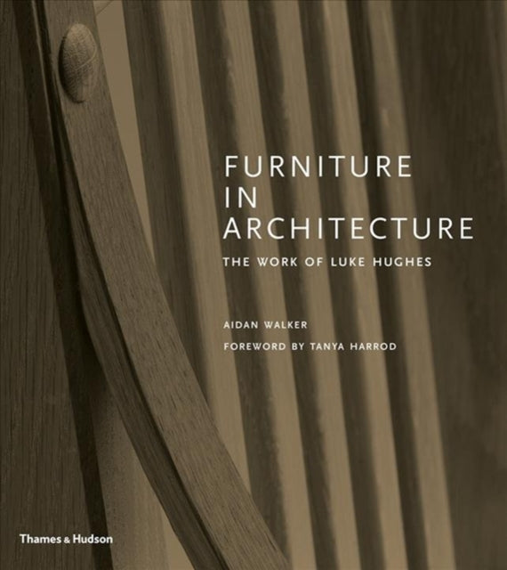 Furniture in Architecture : The Work of Luke Hughes - Arts & Crafts in the Digital Age-9780500022542