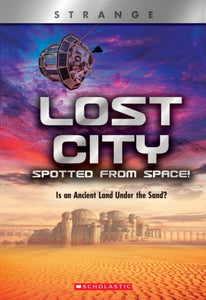 Lost City Spotted From Space! (X Books: Strange) : Is an Ancient Land Under the Sand?-9780531243787