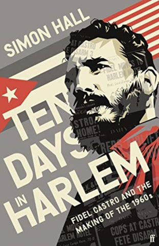 Ten Days in Harlem : Fidel Castro and the Making of the 1960s-9780571353071