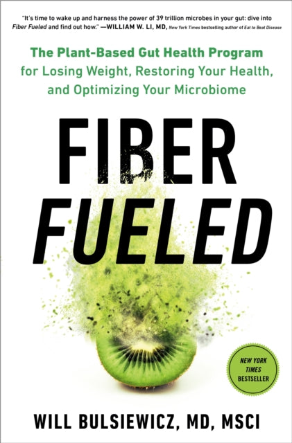 Fiber Fueled : The Plant-Based Gut Health Program for Losing Weight, Restoring Your Health, and Optimizing Your Microbiome-9780593084564