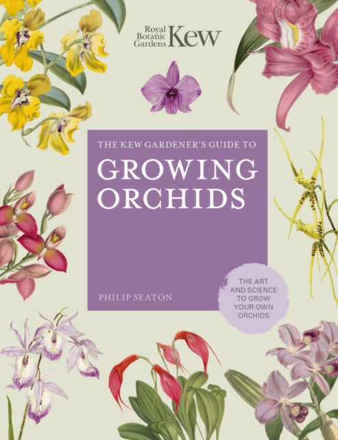 The Kew Gardener's Guide to Growing Orchids : The Art and Science to Grow Your Own Orchids-9780711242807