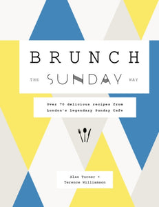 Brunch the Sunday Way : Over 70 delicious recipes from London's legendary Sunday Cafe-9780711248595