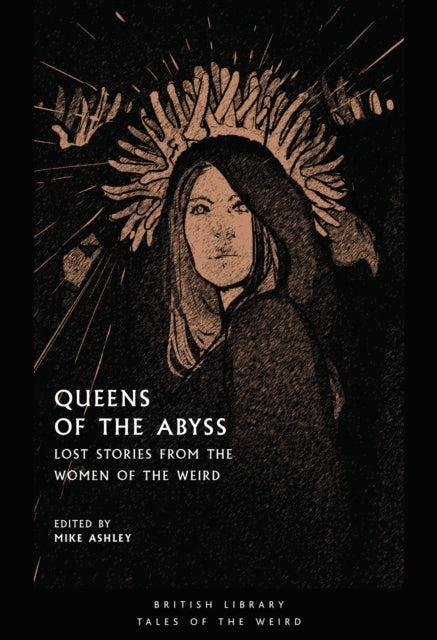 Queens of the Abyss : Lost Stories from the Women of the Weird-9780712353915