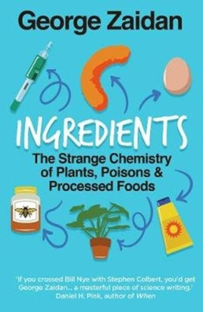 Ingredients : The Strange Chemistry of Plants, Poisons and Processed Foods-9780715653821