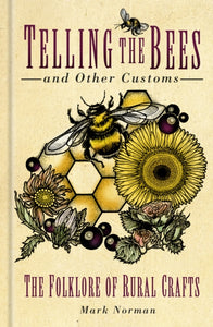 Telling the Bees and Other Customs : The Folklore of Rural Crafts-9780750992152
