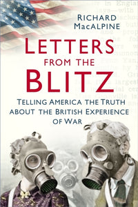 Letters from the Blitz : Telling America the Truth about the British Experience of War-9780750994293