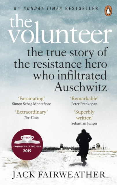 The Volunteer : The True Story of the Resistance Hero who Infiltrated Auschwitz - Costa Book of the Year 2019-9780753545188