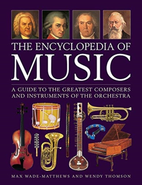 Music, The Encyclopedia of : A guide to the greatest composers and the instruments of the orchestra-9780754835028