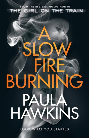 A Slow Fire Burning : The addictive new Sunday Times No.1 bestseller from the author of The Girl on the Train-9780857524447