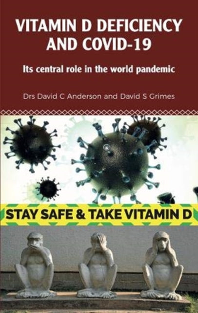 Vitamin D Deficiency and Covid-19 : Its Central Role in a World Pandemic-9780956213273
