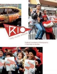 The Rio Tape/Slide Archive : Radical Community Photography in Hackney in the 80s-9780995488663