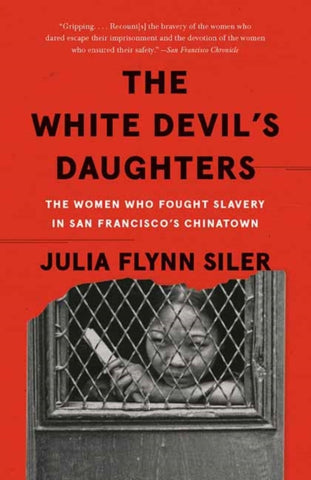 The White Devil's Daughters : The Women Who Fought Slavery in San Francisco's Chinatown-9781101910290