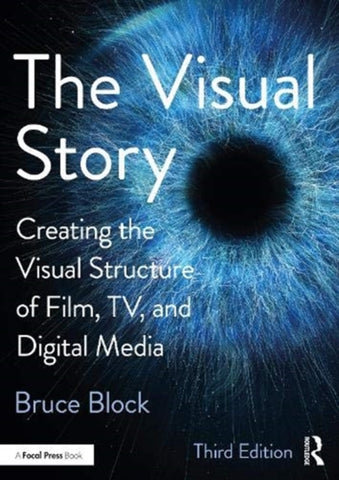 The Visual Story : Creating the Visual Structure of Film, TV, and Digital Media-9781138014152