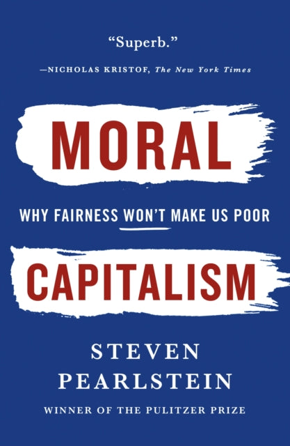 Moral Capitalism : Why Fairness Won't Make Us Poor-9781250251459