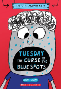 Tuesday - The Curse of the Blue Spots (Total Mayhem #2)-9781338770407