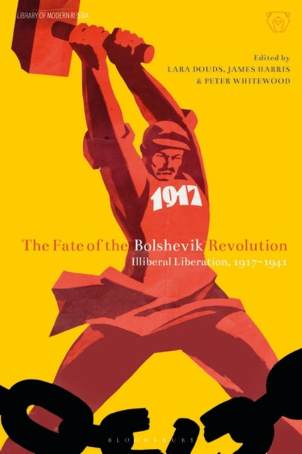The Fate of the Bolshevik Revolution : Illiberal Liberation, 1917-41-9781350117891