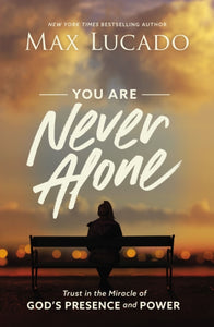 You Are Never Alone : Trust in the Miracle of God's Presence and Power-9781400220991