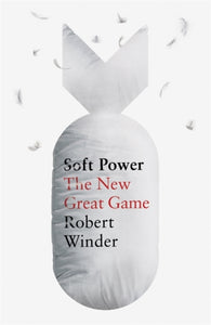 Soft Power : The New Great Game-9781408711460