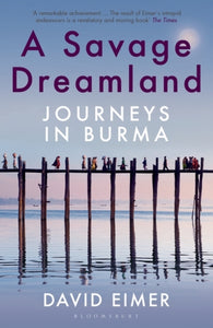 A Savage Dreamland : Journeys in Burma-9781408883815
