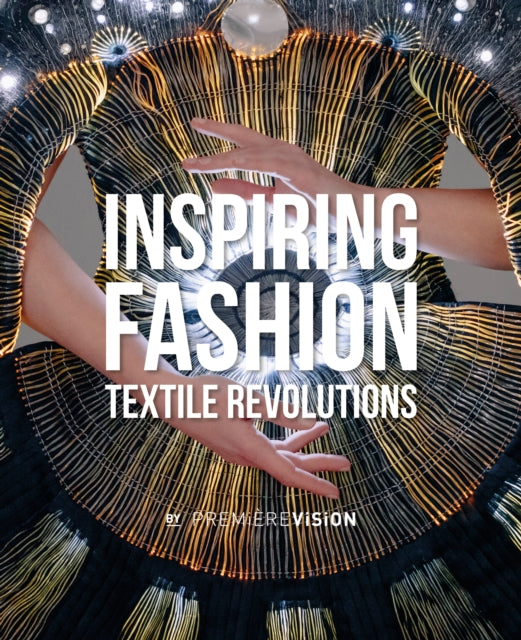 Inspiring Fashion : Textile Revolutions by Premiere Vision-9781419744136