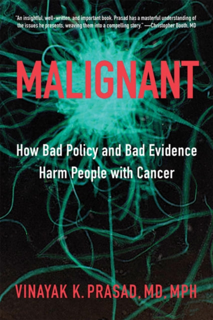 Malignant : How Bad Policy and Bad Evidence Harm People with Cancer-9781421437637