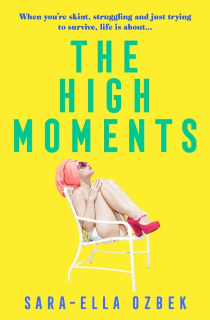 The High Moments : 'Addictive, hilarious, bold' Emma Jane Unsworth, author of Adults-9781471187971