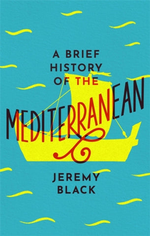 A Brief History of the Mediterranean : Indispensable for Travellers-9781472144409