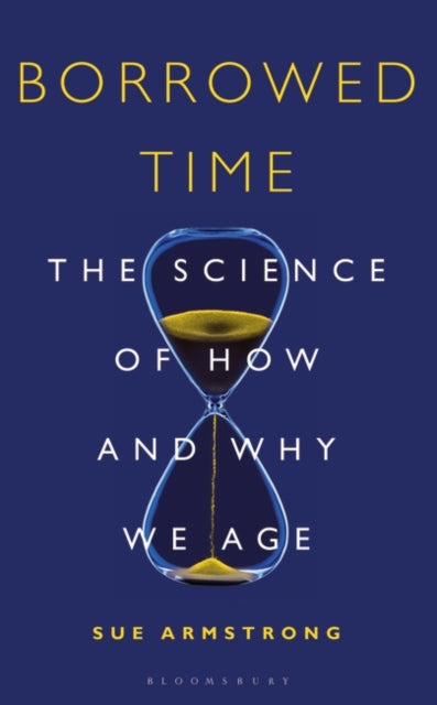 Borrowed Time : The Science of How and Why We Age-9781472936080