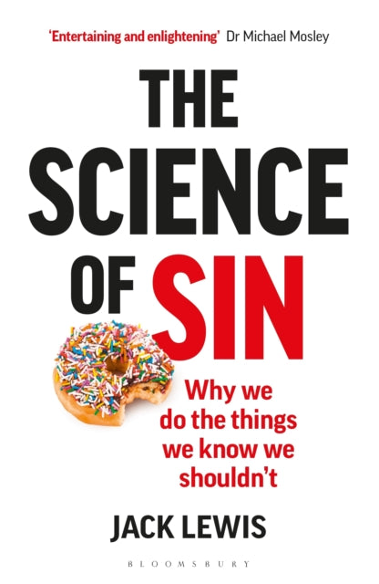 The Science of Sin : Why We Do The Things We Know We Shouldn't-9781472936158