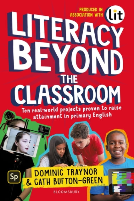 Literacy Beyond the Classroom : Ten real-world projects proven to raise attainment in primary English-9781472968036