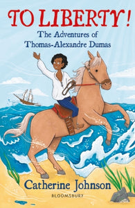 To Liberty! The Adventures of Thomas-Alexandre Dumas: A Bloomsbury Reader-9781472972552