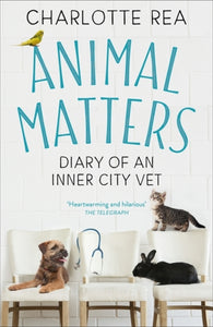 Animal Matters : Diary of an Inner City Vet-9781473694699