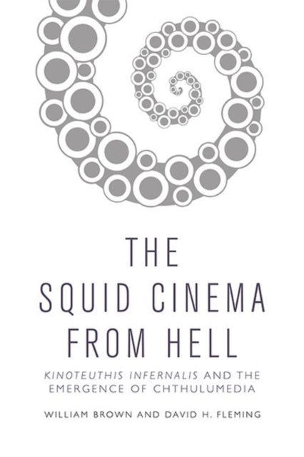 Squid Cinema from Hell : The Emergence of Chthulumedia-9781474463720