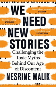We Need New Stories : Challenging the Toxic Myths Behind Our Age of Discontent-9781474610421