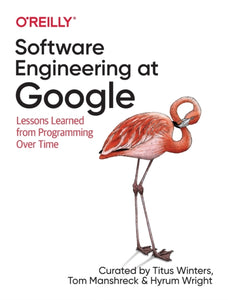 Software Engineering at Google : Lessons Learned from Programming Over Time-9781492082798