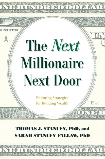 The Next Millionaire Next Door : Enduring Strategies for Building Wealth-9781493052752