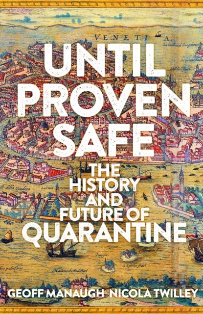 Until Proven Safe : The History and Future of Quarantine-9781509867400