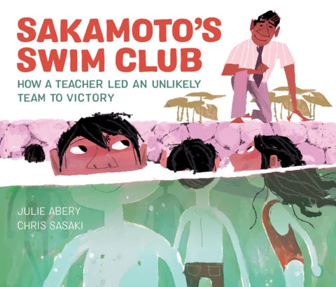 Sakamoto's Swim Club : How a Teacher Led an Unlikely Team to Victory-9781525300318