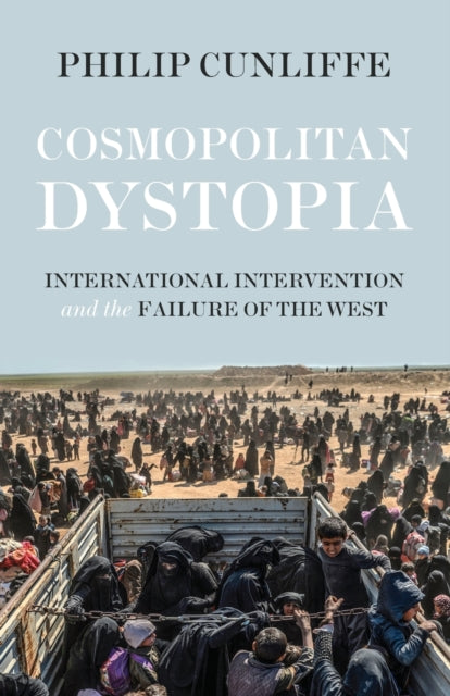 Cosmopolitan Dystopia : International Intervention and the Failure of the West-9781526105738