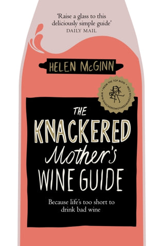 The Knackered Mother's Wine Guide : Because Life's too Short to Drink Bad Wine-9781529030204