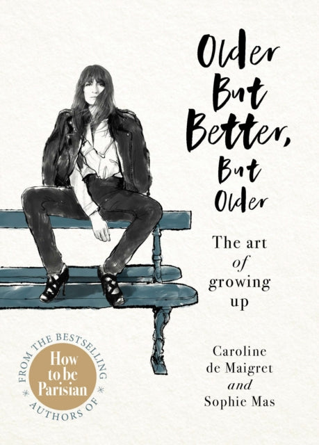 Older but Better, but Older : From the authors of How To Be Parisian-9781529104486