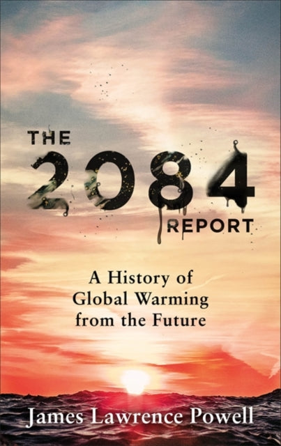 The 2084 Report : A History of Global Warming from the Future-9781529311860