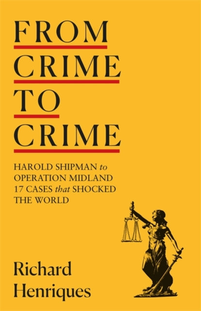 From Crime to Crime : Harold Shipman to Operation Midland - 17 cases that shocked the world-9781529333480