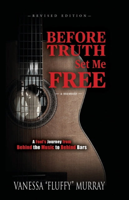 Before Truth Set Me Free : A Fool's Journey from Behind the Music to Behind Bars-9781545674970
