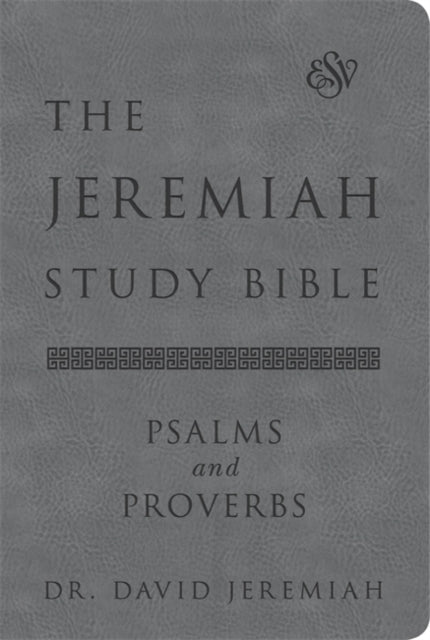 The Jeremiah Study Bible, ESV, Psalms and Proverbs (Gray) : What It Says. What It Means. What It Means for You.-9781546015451